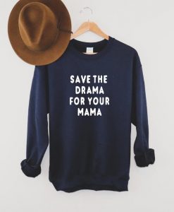 Save the Drama for Your Mama Sweatshirt