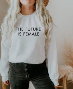 The Future Is Female Sweatshirt