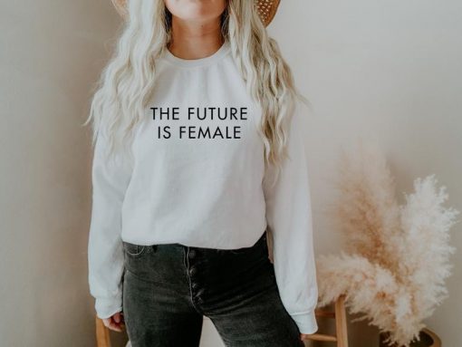 The Future Is Female Sweatshirt