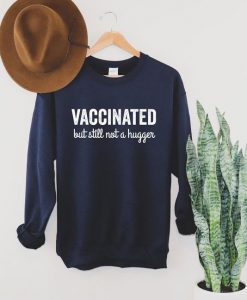 Vaccinated But Still Not a Hugger Sweatshirt