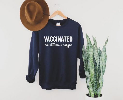 Vaccinated But Still Not a Hugger Sweatshirt