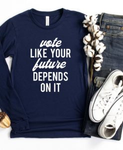 Vote Like Your Future Depends On It Sweatshirt