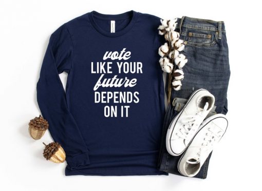 Vote Like Your Future Depends On It Sweatshirt