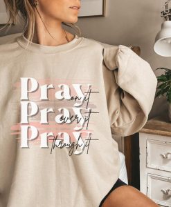 pray on it, pray over it Sweatshirt