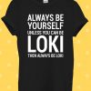 Always Be Yourself You Loki T Shirt