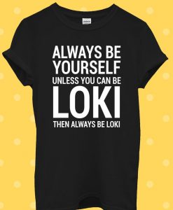 Always Be Yourself You Loki T Shirt