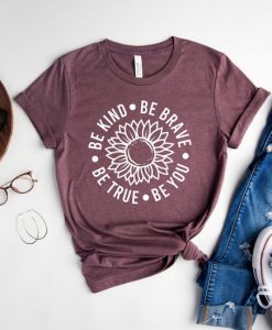 Be kind Be Brave Be True Be You Sunflower Shirt