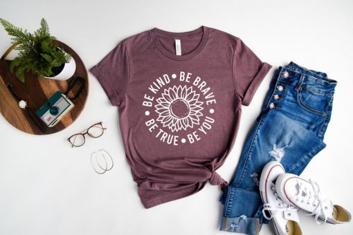 Be kind Be Brave Be True Be You Sunflower Shirt