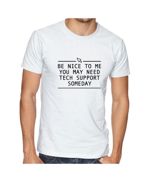 Be nice to me you may need technical support Tshirt