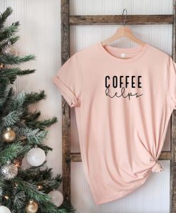 Coffee Helps T-Shirt