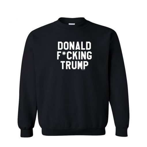 Donald Fcking Trump Unisex Crew Neck Sweatshirt