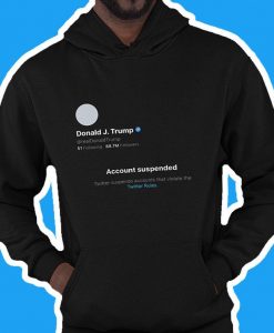 Donald Trump Banned From Twitter Hoodie