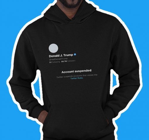 Donald Trump Banned From Twitter Hoodie