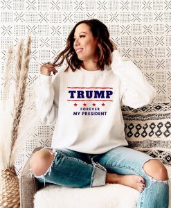 Donald Trump Forever My President Sweatshirt