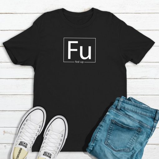 Fed Up T-Shirt