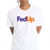 Fed Up T Shirt