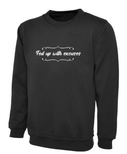 Fed up with excuses ladies Sweatshirt