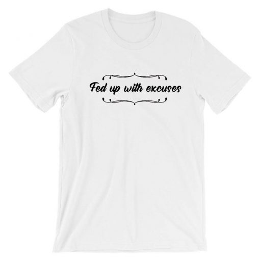 Fed up with excuses ladies T-shirt