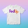 FedUp Tshirt