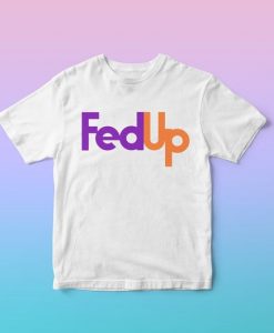 FedUp Tshirt