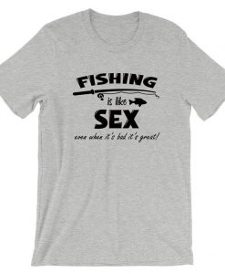 Fishing is Like Sex Funny Mens T shirt