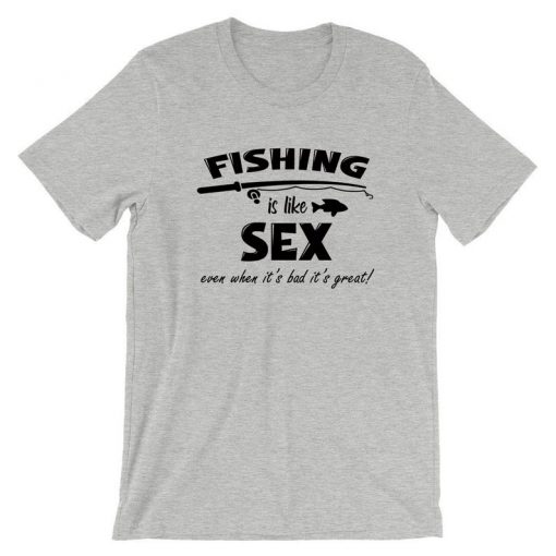 Fishing is Like Sex Funny Mens T shirt