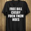 Free Bill Cosby Fuck Them Hoes Shirt