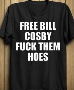 Free Bill Cosby Fuck Them Hoes Shirt