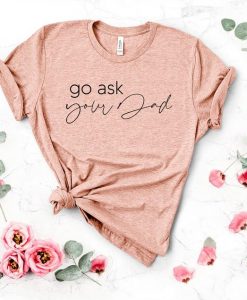 Go Ask Your Dad T-Shirt