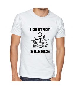 I Destroy Silence T Shirt