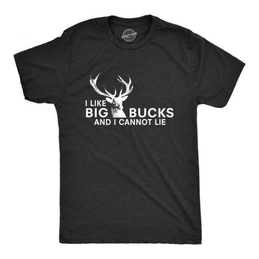 I Like Big Bucks and I Cannot Lie T Shirt