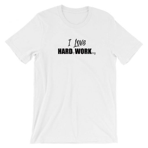 I Love Hard Working Funny Hardly Working Funny Tshirt