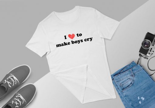 I Love To Make Boys Cry Tshirt