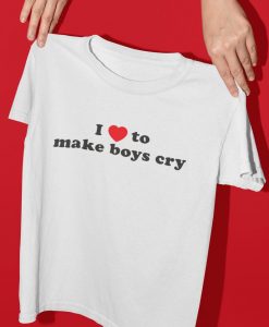 I Love To Make Boys Cry tee Unisex T Shirt