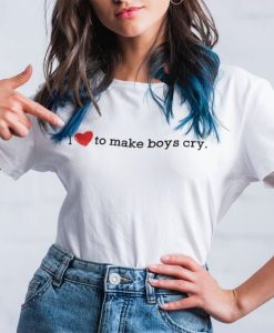 I love to make boys cry shirt