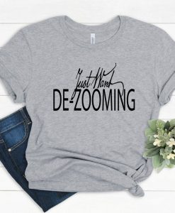 Just Want De-Zooming Shirt