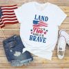 Land Of The Free Because Of The Brave Shirt