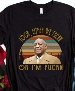 Look Either We Fuckn Or I’m Fuckn Unisex Tshirt