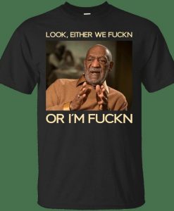 Look Either We Fuckn or I'm Fuckn Shirt