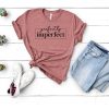 Perfectly Imperfect Tshirt