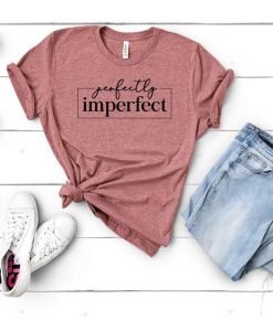 Perfectly Imperfect Tshirt