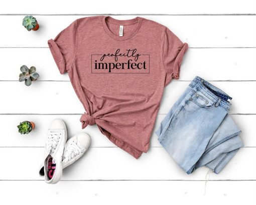 Perfectly Imperfect Tshirt