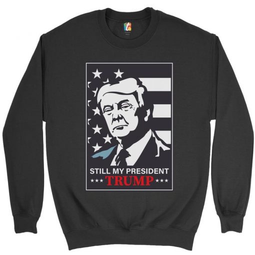 Still My President Donald Trump Sweatshirt