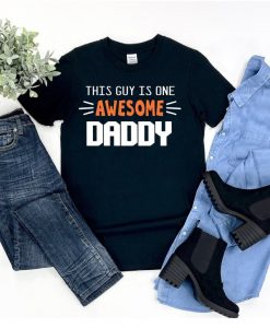 This Guy Is One Awesome Daddy Shirt