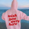 Wish You Were Here Hoodie