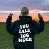 You Talk Too Many Hoodie