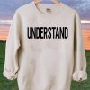 understand sweatershirt