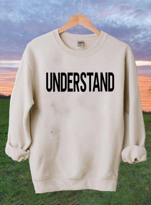 understand sweatershirt