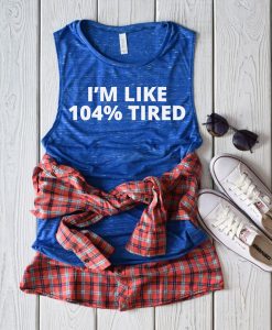 104% Tired Workout Muscle Tank Top