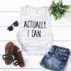 Actually I Can Muscle Tee Tank Top